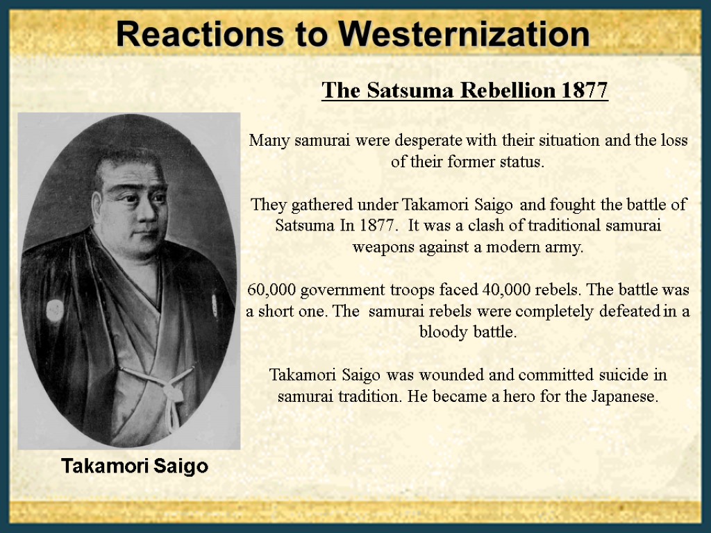 Reactions to Westernization The Satsuma Rebellion 1877 Takamori Saigo Many samurai were desperate with